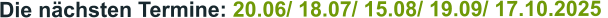 Die nächsten Termine: 20.06/ 18.07/ 15.08/ 19.09/ 17.10.2025 