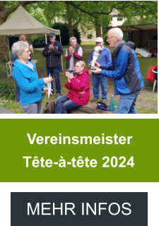 MEHR INFOS  Vereinsmeister  Tête-à-tête 2024 