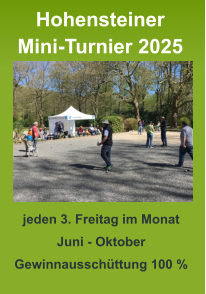 jeden 3. Freitag im Monat Juni - Oktober Gewinnausschüttung 100 %   Hohensteiner Mini-Turnier 2025