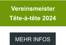 MEHR INFOS  Vereinsmeister  Tête-à-tête 2024 