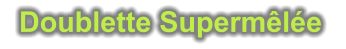 Doublette Supermêlée
