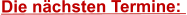 Die nächsten Termine: 