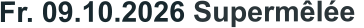 Fr. 09.10.2026 Supermêlée 