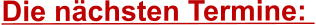 Die nächsten Termine: 