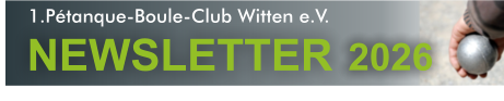 1.Pétanque-Boule-Club Witten e.V.  NEWSLETTER 2026 