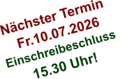 Nächster Termin  Fr.10.07.2026 Einschreibeschluss  15.30 Uhr!