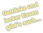Getränke und lecker Essen gibt´s auch…