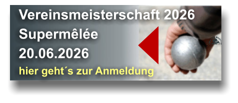 Vereinsmeisterschaft 2026 Supermêlée 20.06.2026  hier geht´s zur Anmeldung 