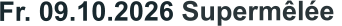 Fr. 09.10.2026 Supermêlée 