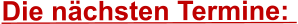 Die nächsten Termine: 