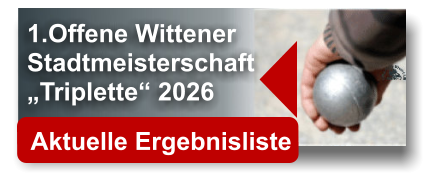 1.Offene Wittener  Stadtmeisterschaft  „Triplette“ 2026    Aktuelle Ergebnisliste 