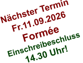 Nächster Termin  Fr.11.09.2026 Formée Einschreibeschluss  14.30 Uhr!