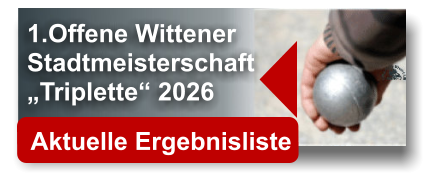 1.Offene Wittener  Stadtmeisterschaft  „Triplette“ 2026    Aktuelle Ergebnisliste 