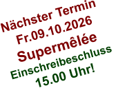 Nächster Termin  Fr.09.10.2026 Supermêlée Einschreibeschluss  15.00 Uhr!